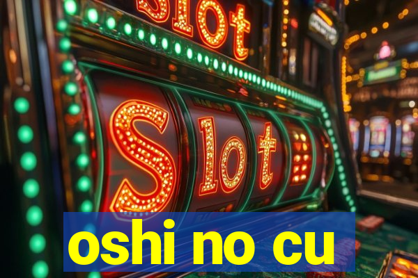 oshi no cu